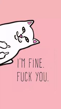 a white cat laying on top of a pink background with the words i'm fine, fock you