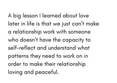 a quote that says, a big lesson learned about love later in life that we just can't make a relationship work with someone who doesn't have the capacity to self -