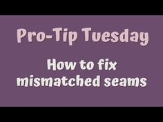 the words pro tip tuesday how to fix mismatched seams on a purple background