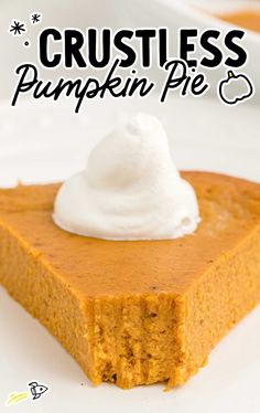 a piece of pumpkin pie with whipped cream on top and the words crustless pumpkin pie above it