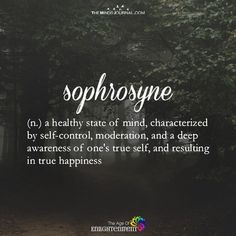 a path in the woods with text that reads, sophrosyne n 2 a healthy state of mind, characterized by self - control, meditation and a deep awareness of one's true self