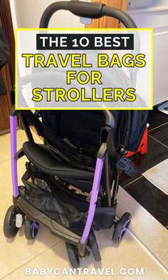 the 10 best travel bags for strollers with text overlay that reads, the 10 best travel bags for strollers