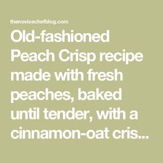 old fashioned peach crisp recipe made with fresh peaches, baked until tender, with a cinnamon - oat cris