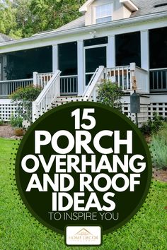 porch overhanging and roof ideas to inspire you in the spring or early summer