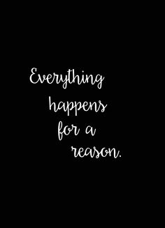 the words everything happens for a reason are written in white ink on a black background