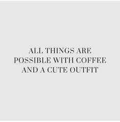 an image with the words all things are possible with coffee and a cute outfit on it