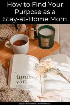 open book with flowers, coffee, candle; text that reads: how to find your purpose as a stay-at-home mom Full Time, Blog Post, Finding Yourself, At Home