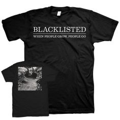 Blacklisted "When People Grow, People Go - Logo" design printed on Tultex 202 or Gildan Softstyle T-shirt Path In The Woods, Go Logo, Fathers Day Shirts, Logo Black, Photo On Wood, Holiday Shirts, In The Woods, Black T Shirt, Classic Shirt