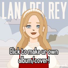 a cartoon girl with long hair wearing a red dress and pearls on her head, in front of the words lana del rey click to make up own album / cover