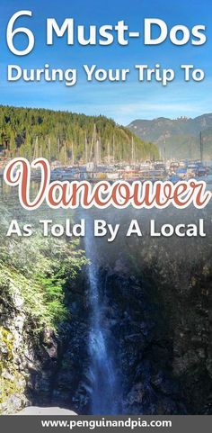 a waterfall with the text 6 must - dos during your trip to vancouver as told by alocat