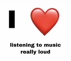 the words i love listening to music really loud on a white background with a red heart