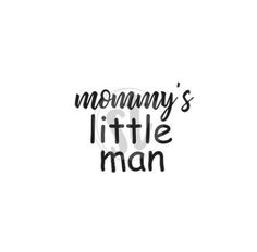 the words mommy's little man written in black ink