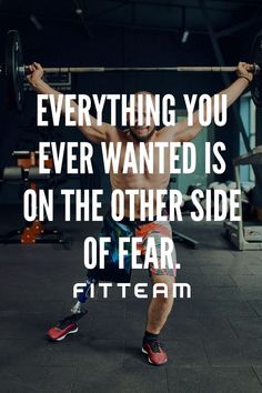 a man lifting a barbell with the quote, everything you ever wanted is on the other side of fear