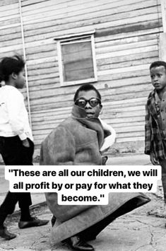 a black and white photo with a quote on it that says,'these are all our children, we will pay for what they become '