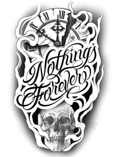 a drawing of a skull with the words nothing's forever on it