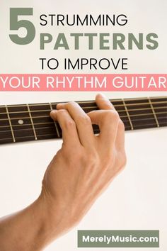 a person playing the guitar with text overlay reading 5 strumming patterns to improve your rhythm guitar