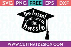 the tassel was worth the hussle graduation svg file for cric