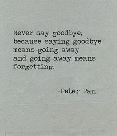 Peter Pan Quotes, Never Say Goodbye, Senior Quotes, Saying Goodbye, Deep Thought Quotes, Say Goodbye, Pretty Words, Cute Quotes, Movie Quotes