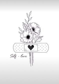 a black and white drawing of flowers with the words self love written on it's side