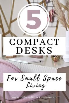 a desk with a laptop on it and the words 5 compact desks for small space living