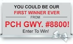 a sign that says you could be our first winner ever from pch gwy 800 enter to win