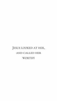 the words jesus looked at her, and called her worthy are in black ink