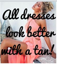 a woman in a pink dress with the words all dresses look better with a tan