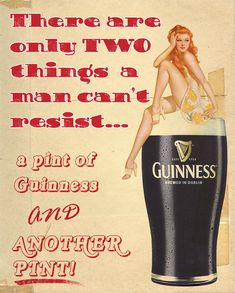 there are two things a man can't resist a pint of guinness and another pint