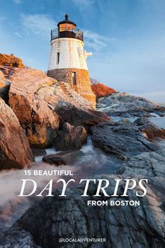 a lighthouse on top of some rocks with the words, 15 beautiful day trips from boston