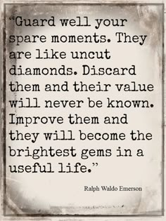 a quote on guard well your spare moments they are like uncut diamonds discord them and their value will never be known