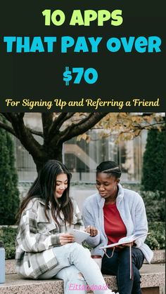 two women sitting on the steps with text overlay that reads, 10 apps that pay over $ 70 for signing up and refering a friend