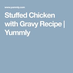 the words stuffed chicken with gravy recipe yummy on a light blue background