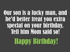 a happy birthday card with the words, our son is a lucky man and he'd better treat you extra special on your birthday tell him mom said so