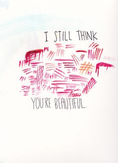 a piece of paper with writing on it that says i still think you're beautiful