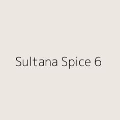 the words suttana spice 6 are in black and white letters on a light gray background