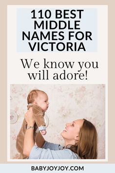 a woman holding a baby in her arms with the words, 10 best middle names for victoria