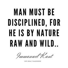 a quote that says man must be disappointed for he is by nature raw and wild