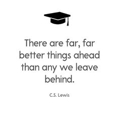 there are far, far better things ahead than any we leave behind c s lewis