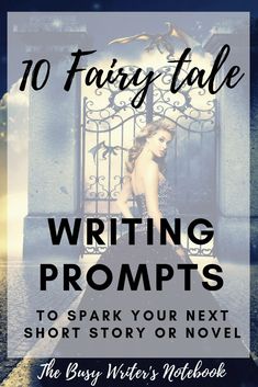 a woman in black dress standing next to an iron gate with text overlay that reads 10 fairy tale writing prompts to spark your next short story or novel