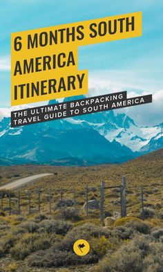 the ultimate guide to south america for 6 months itinerary for south america, with an image of mountains in the background