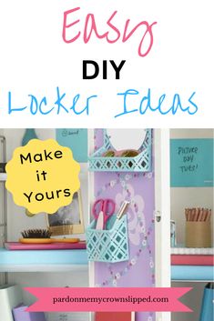 the words easy diy locker ideas make it yours are in pink, blue and yellow