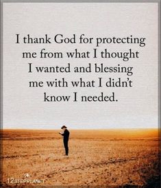 a person standing in a field with the words i thank god for protecting me from what i thought i wanted