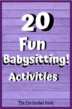 the words 20 fun babysitting activities are in black and white on purple wood