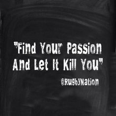 a blackboard with the words find your passion and let it kill you