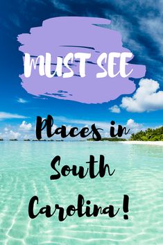 the words must see places in south carolina on top of an image of clear water