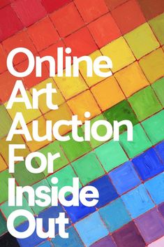 the words online art auction for inside out written in white on a multicolored background