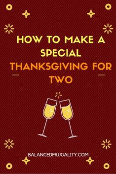 two champagne glasses with the words how to make a special thanksgiving for two