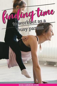 two women doing yoga exercises with the words finding time to work out as a busy parent