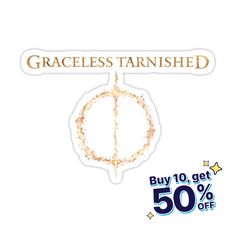 a sticker with the words, graceless tarnished buy 10 get 50 % off