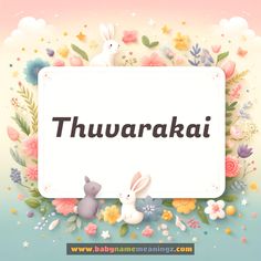 the word thuurakai is surrounded by colorful flowers and bunnies with rabbits